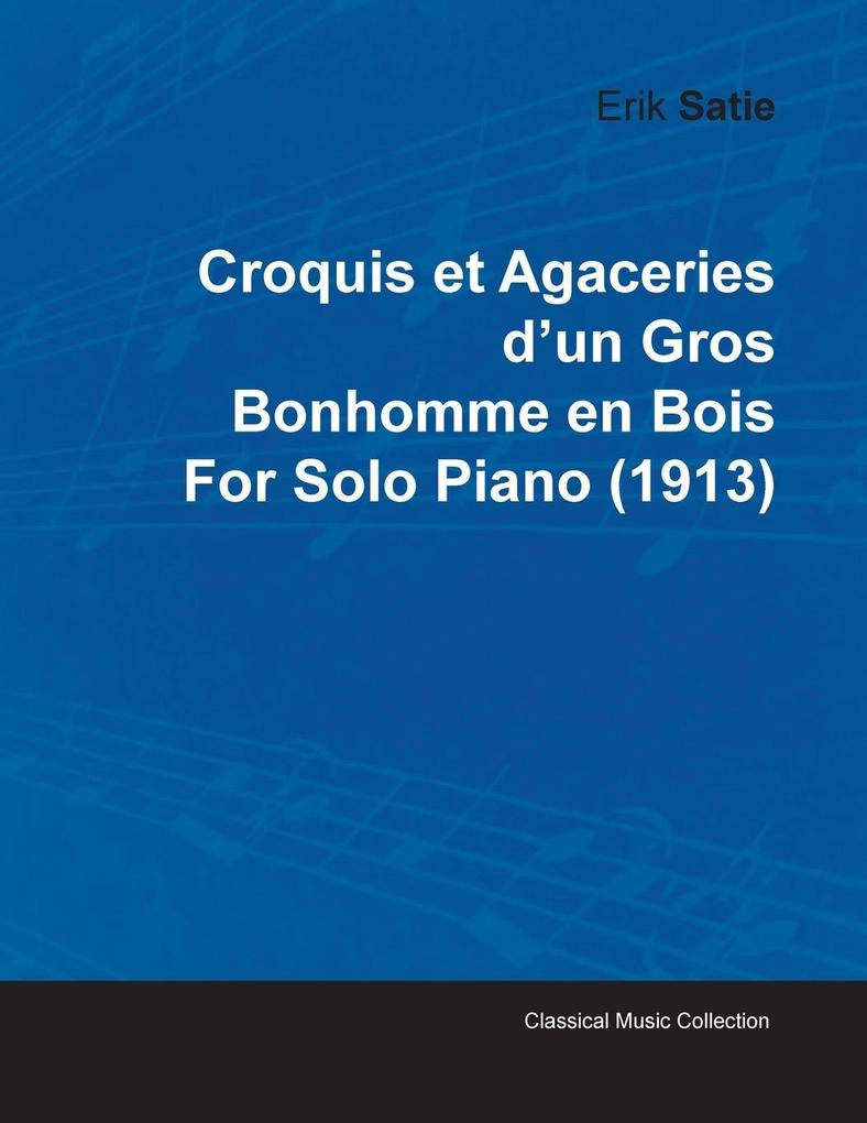 Croquis Et Agaceries D‘Un Gros Bonhomme En Bois by Erik Satie for Solo Piano (1913)