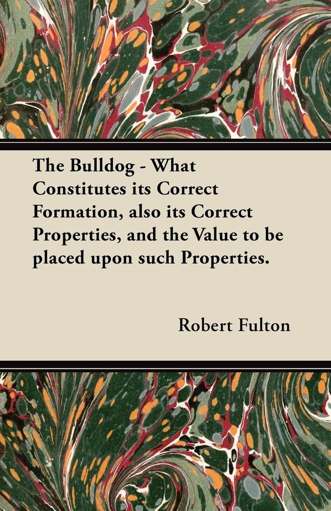The Bulldog - What Constitutes its Correct Formation also its Correct Properties and the Value to be placed upon such Properties.