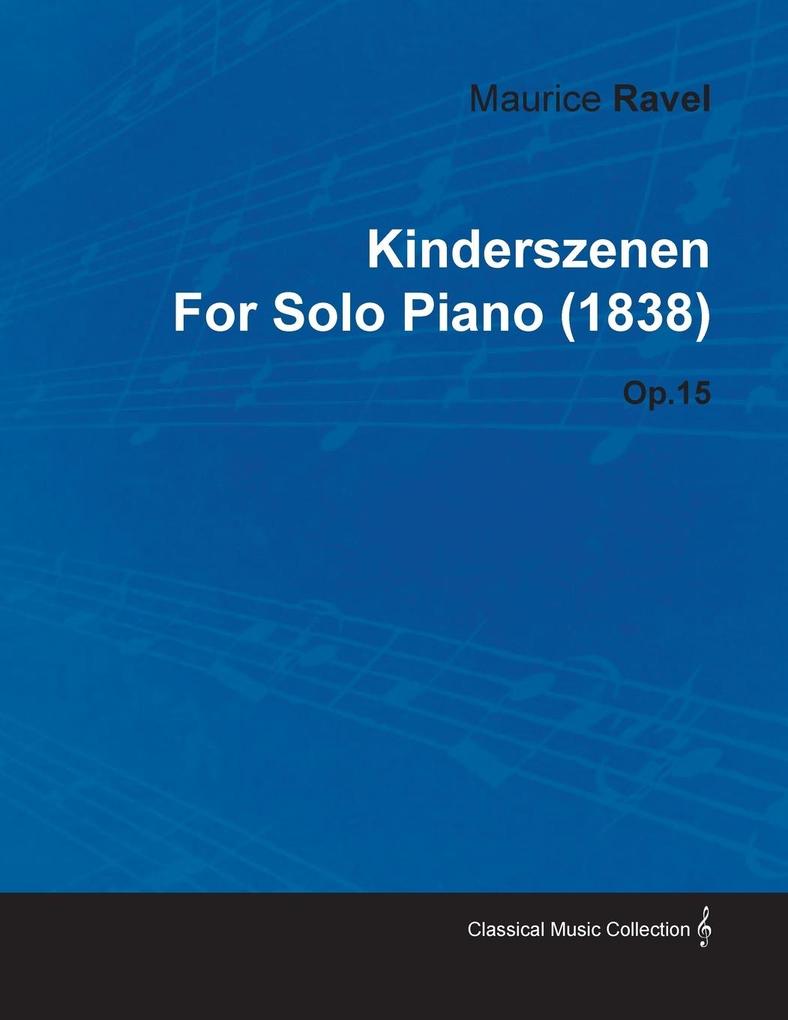Kinderszenen by Maurice Ravel for Solo Piano (1838) Op.15