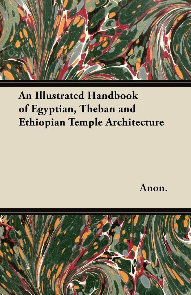 An Illustrated Handbook of Egyptian Theban and Ethiopian Temple Architecture