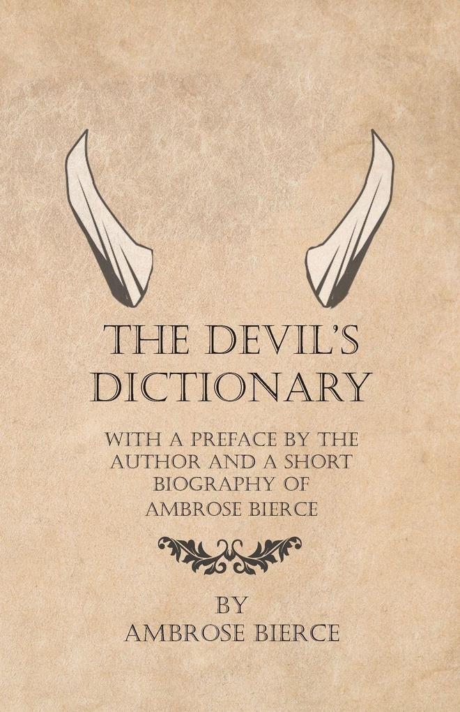 The Devil's Dictionary - With a Preface by the Author and a Short Biography of Ambrose Bierce