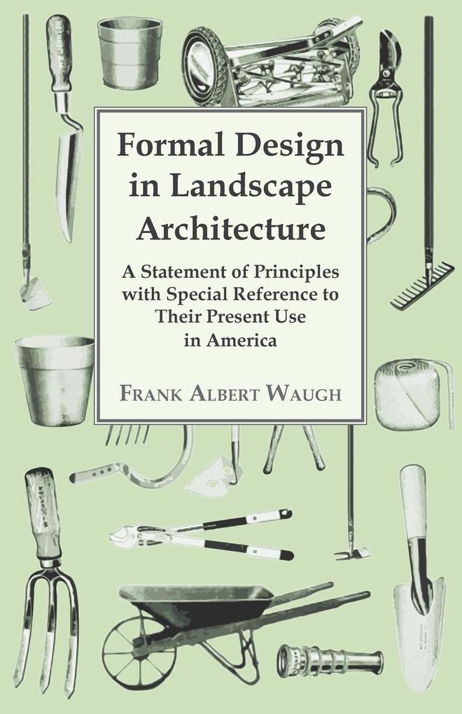 Formal  in Landscape Architecture - A Statement of Principles with Special Reference to Their Present Use in America