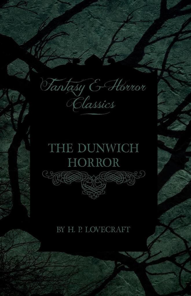 The Dunwich Horror (Fantasy and Horror Classics);With a Dedication by George Henry Weiss