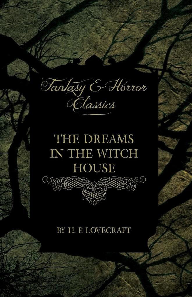 The Dreams in the Witch House (Fantasy and Horror Classics);With a Dedication by George Henry Weiss