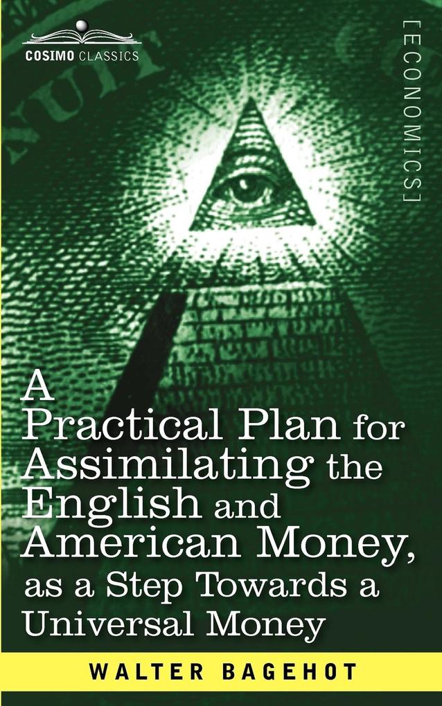 A Practical Plan for Assimilating the English and American Money as a Step Towards a Universal Money