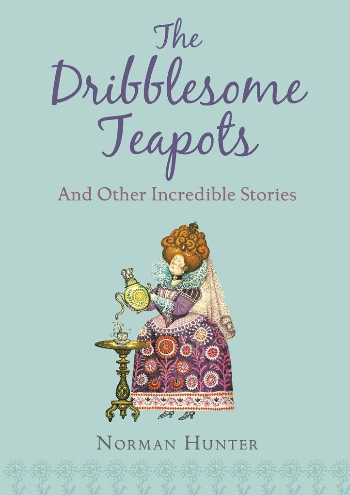 The Dribblesome Teapots and Other Incred