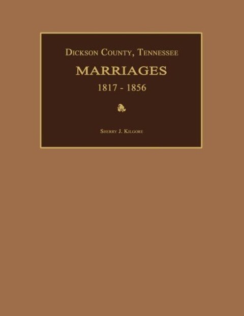Dickson County Tennessee Marriages 1817-1856