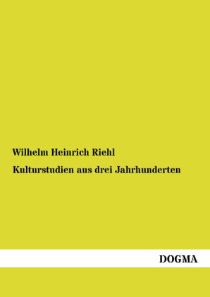 Kulturstudien aus drei Jahrhunderten - Wilhelm Heinrich Riehl