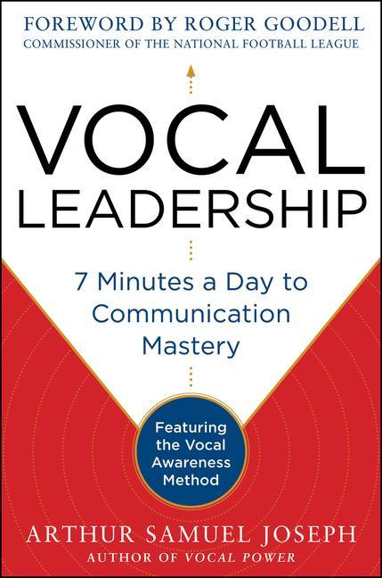 Vocal Leadership: 7 Minutes a Day to Communication Mastery with a Foreword by Roger Goodell