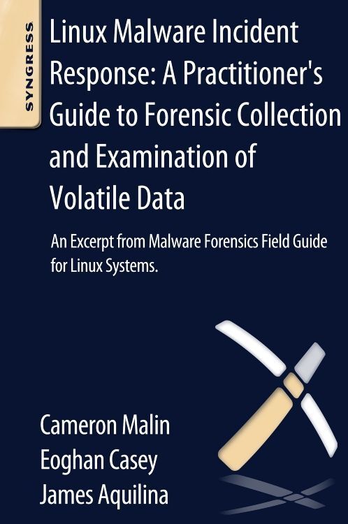 Linux Malware Incident Response: A Practitioner‘s Guide to Forensic Collection and Examination of Vo