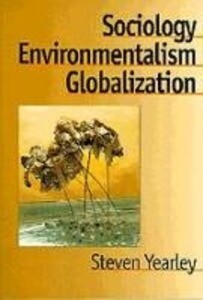 Sociology Environmentalism Globalization: Reinventing the Globe - Steven Yearley