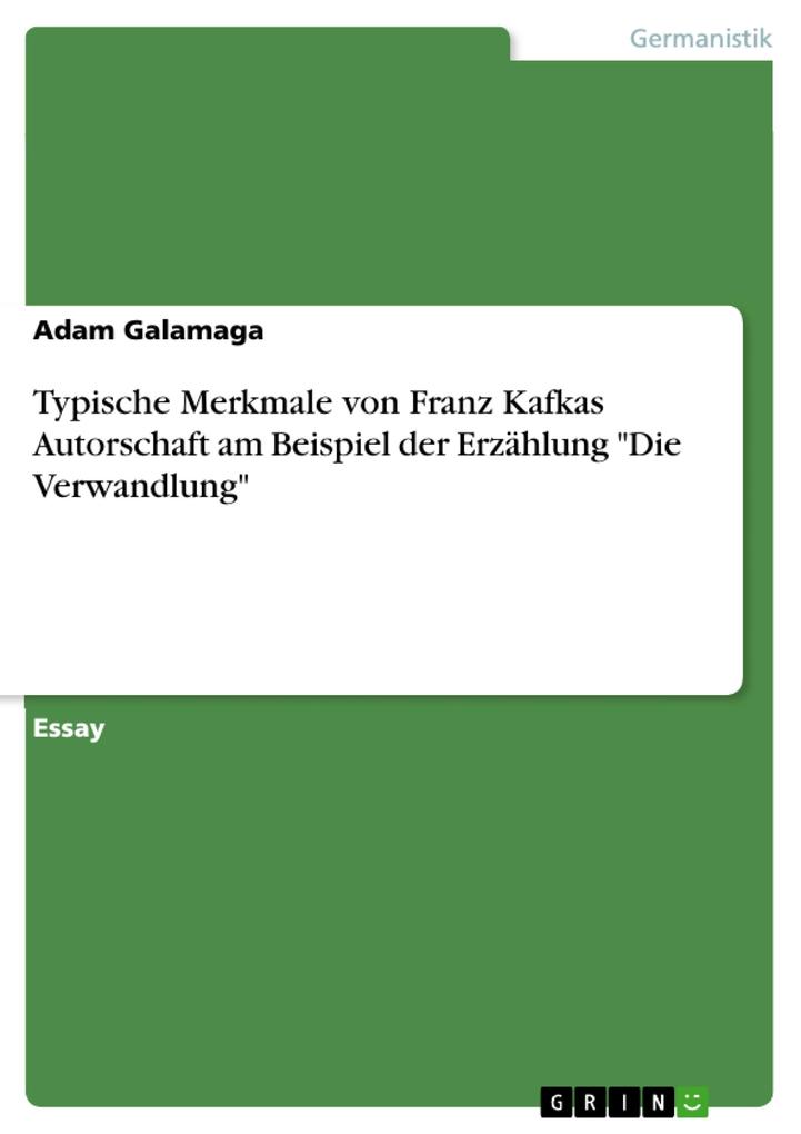 Typische Merkmale von Franz Kafkas Autorschaft am Beispiel der Erzählung Die Verwandlung - Adam Galamaga