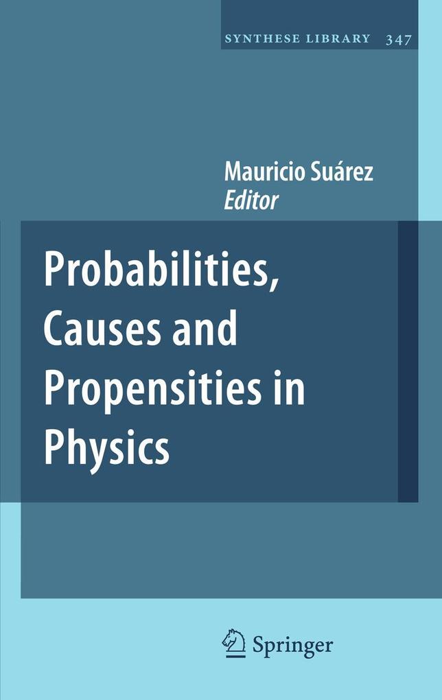 Probabilities Causes and Propensities in Physics