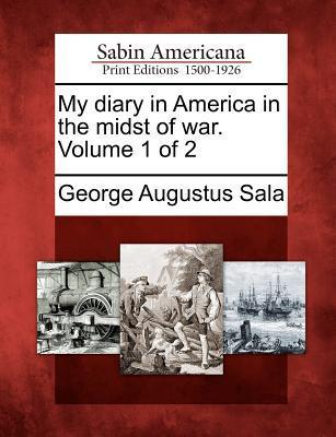 My Diary in America in the Midst of War. Volume 1 of 2
