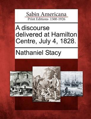 A Discourse Delivered at Hamilton Centre July 4 1828.
