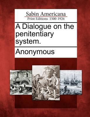 A Dialogue on the Penitentiary System.