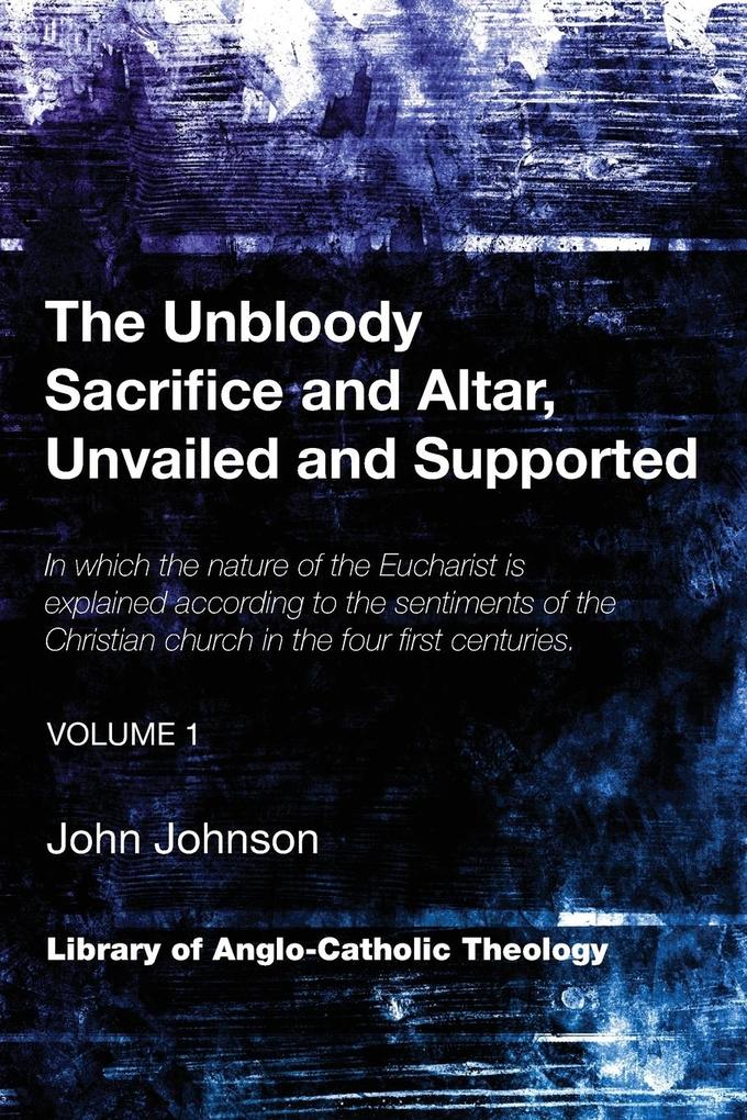 The Unbloody Sacrifice and Altar Unvailed and Supported