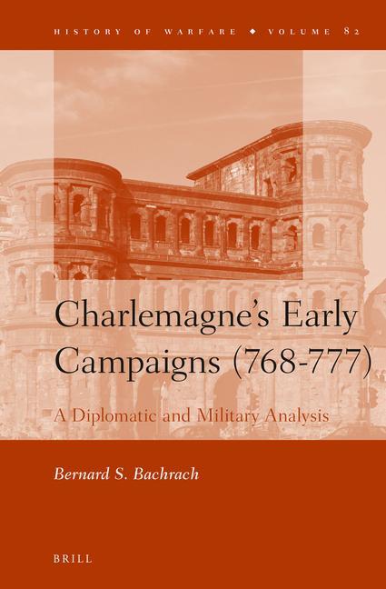 Charlemagne's Early Campaigns (768-777): A Diplomatic and Military Analysis - Bernard Bachrach
