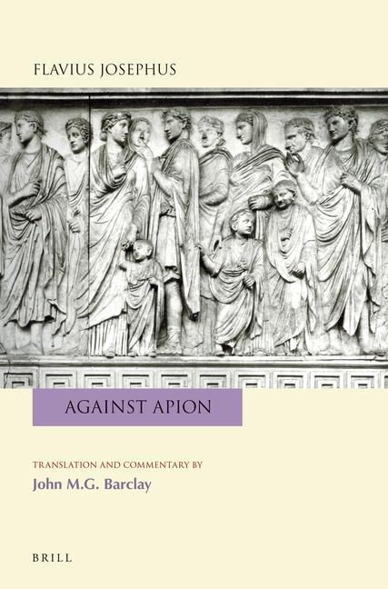 Flavius Josephus: Against Apion: Translation and Commentary - John M. G. Barclay