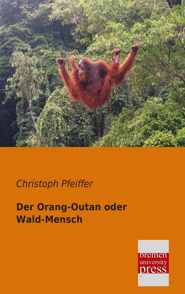 Der Orang-Outan oder Wald-Mensch