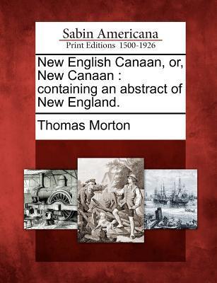 New English Canaan Or New Canaan: Containing an Abstract of New England.