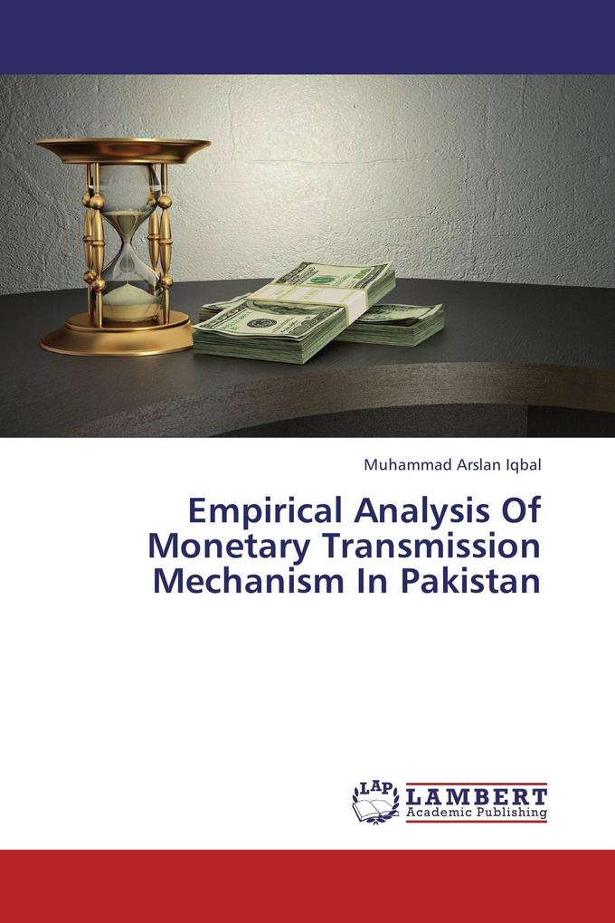 Empirical Analysis Of Monetary Transmission Mechanism In Pakistan