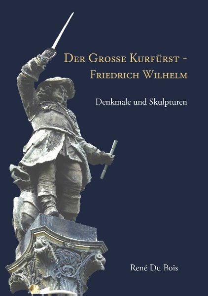 Der Große Kurfürst - Friedrich Wilhelm als Buch von René Du Bois - René Du Bois