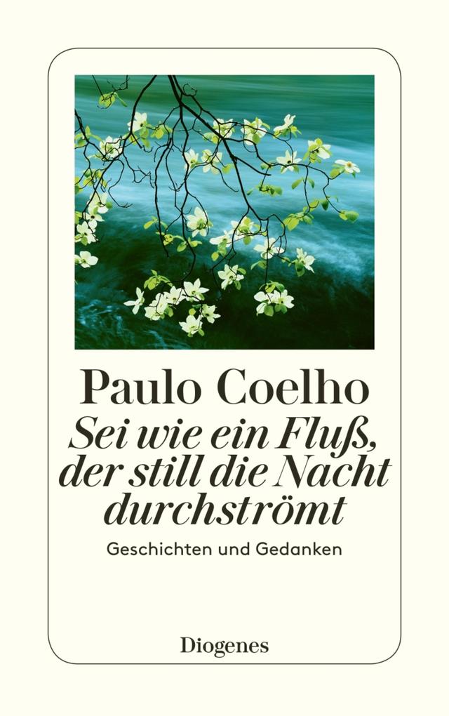 Sei wie ein Fluß der still die Nacht durchströmt - Paulo Coelho