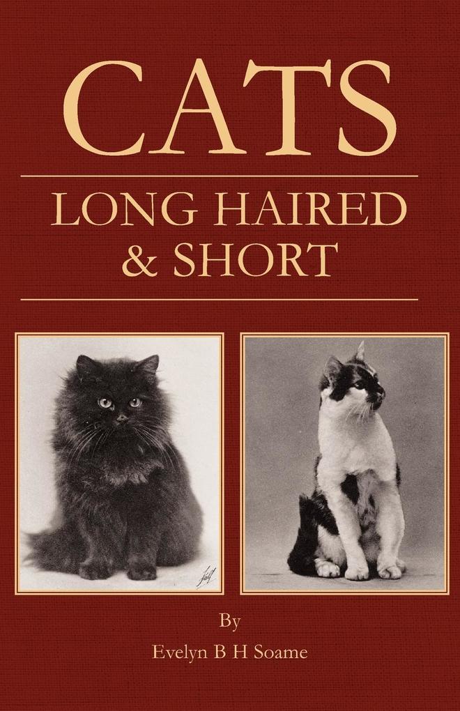 Cats - Long Haired and Short - Their Breeding Rearing & Showing
