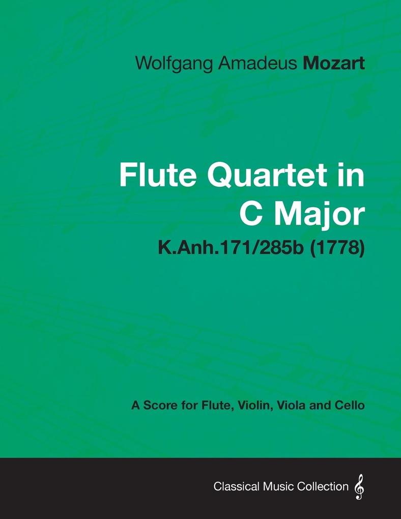 Flute Quartet in C Major - A Score for Flute Violin Viola and Cello K.Anh.171/285b (1778)