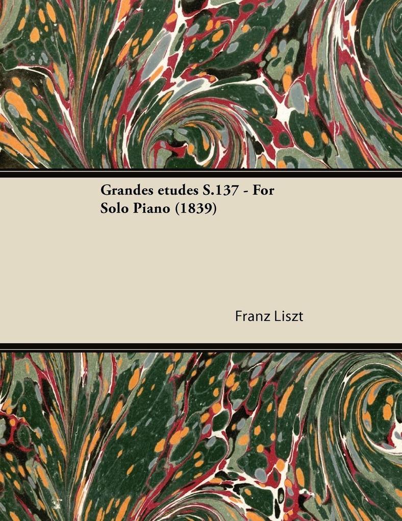 Grandes études S.137 - For Solo Piano (1839)