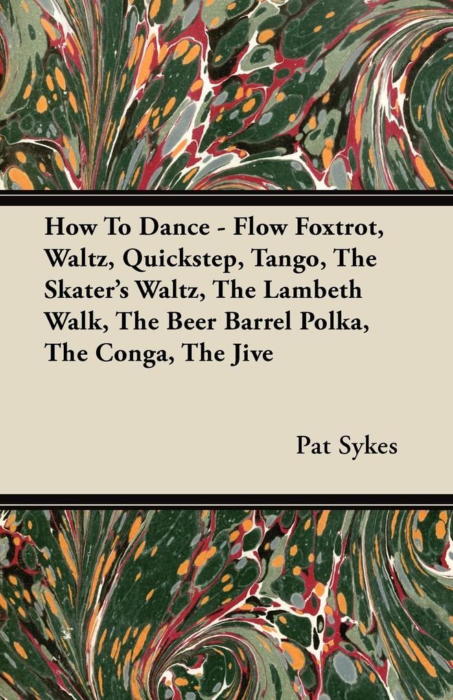 How To Dance - Flow Foxtrot Waltz Quickstep Tango The Skater's Waltz The Lambeth Walk The Beer Barrel Polka The Conga The Jive