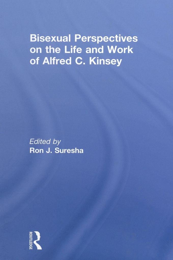 Bisexual Perspectives on the Life and Work of Alfred C. Kinsey
