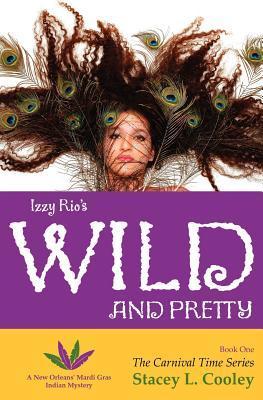 Izzy Rio‘s Wild and Pretty- A New Orleans‘ Mardi Gras Indian Mystery