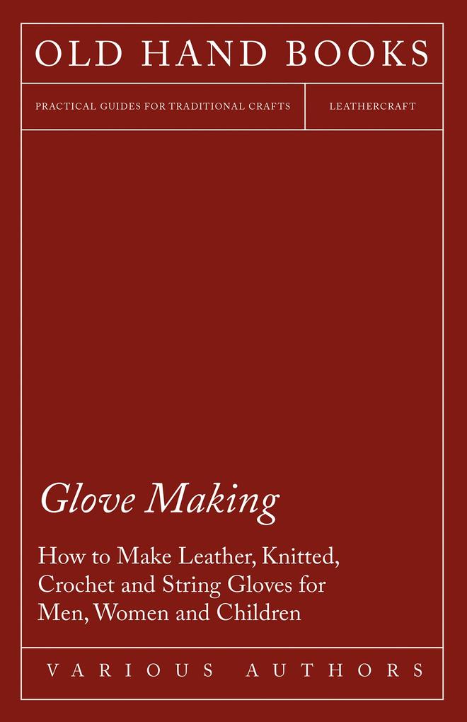 Glove Making - How to Make Leather Knitted Crochet and String Gloves for Men Women and Children