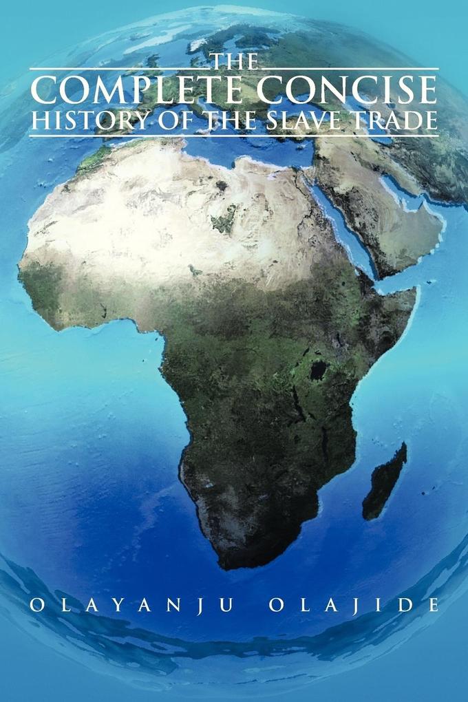 The Complete Concise History of The Slave Trade