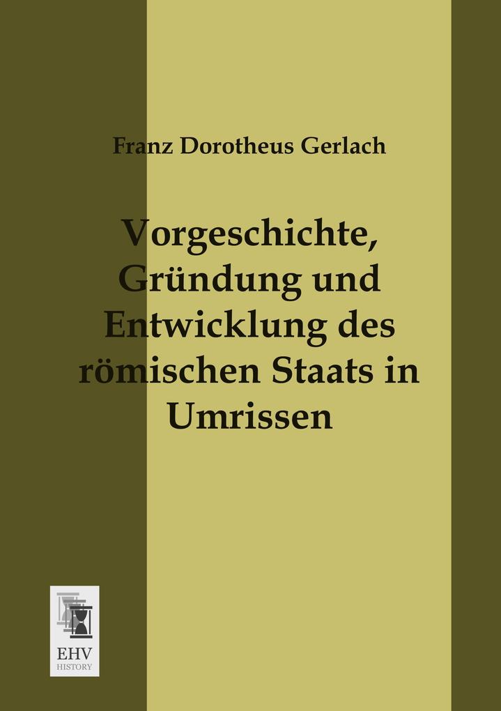 Vorgeschichte Gründung und Entwicklung des römischen Staats in Umrissen