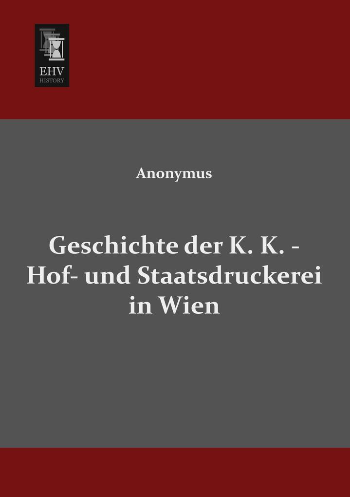 Geschichte der K. K. - Hof- und Staatsdruckerei in Wien