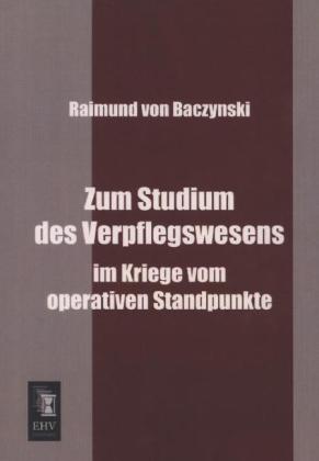 Zum Studium des Verpflegswesens - Raimund von Baczynski