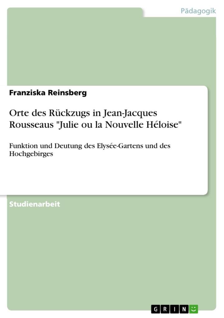 Orte des Rückzugs: Funktion und Deutung von Elysée-Garten und Hochgebirge in Jean-Jacques Rousseaus Julie ou la Nouvelle Héloise