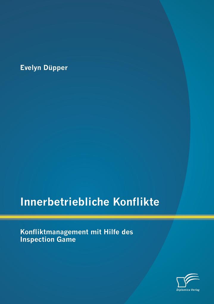 Innerbetriebliche Konflikte: Konfliktmanagement mit Hilfe des Inspection Game