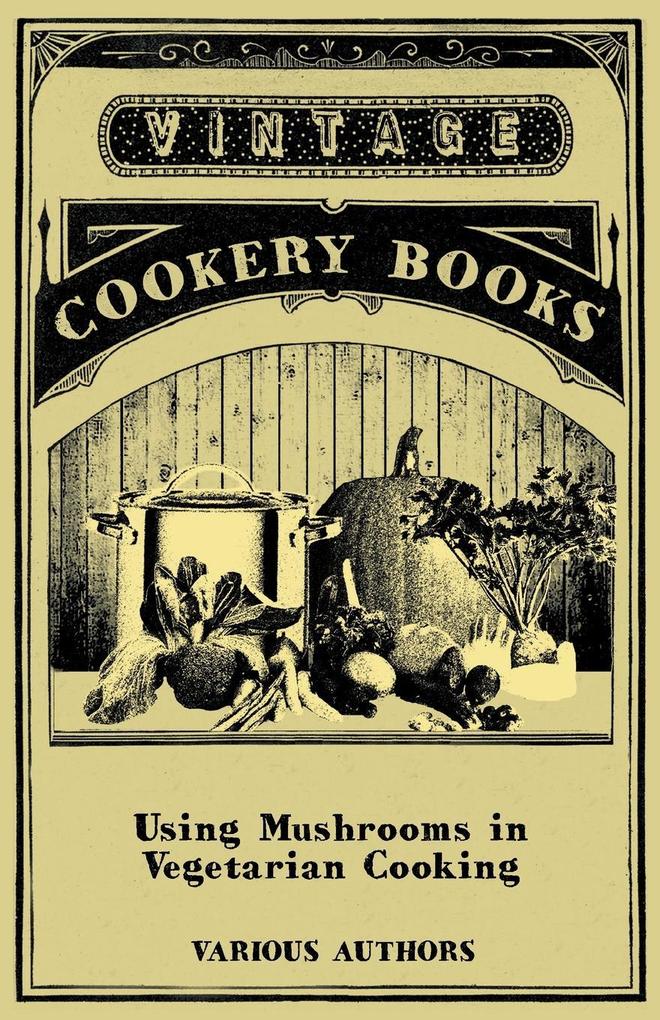 Using Mushrooms in Vegetarian Cooking - A Collection of Recipes with Mushrooms as a Meat Substitute