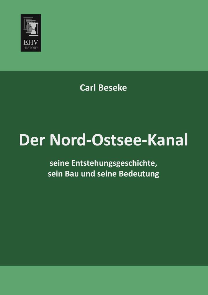Der Nord-Ostsee-Kanal seine Entstehungsgeschichte sein Bau und seine Bedeutung