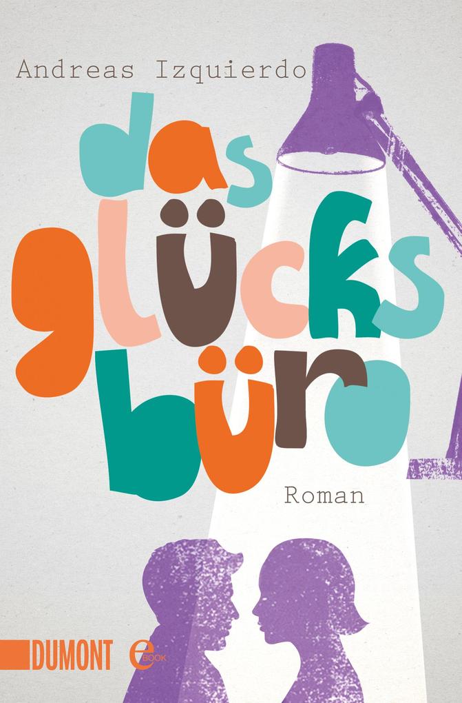 Andreas Izquierdo Das Glücksbüro:Roman 