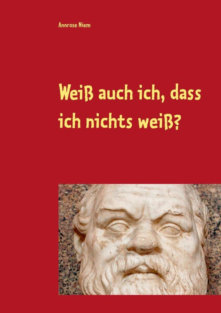 Weiß auch ich dass ich nichts weiß?