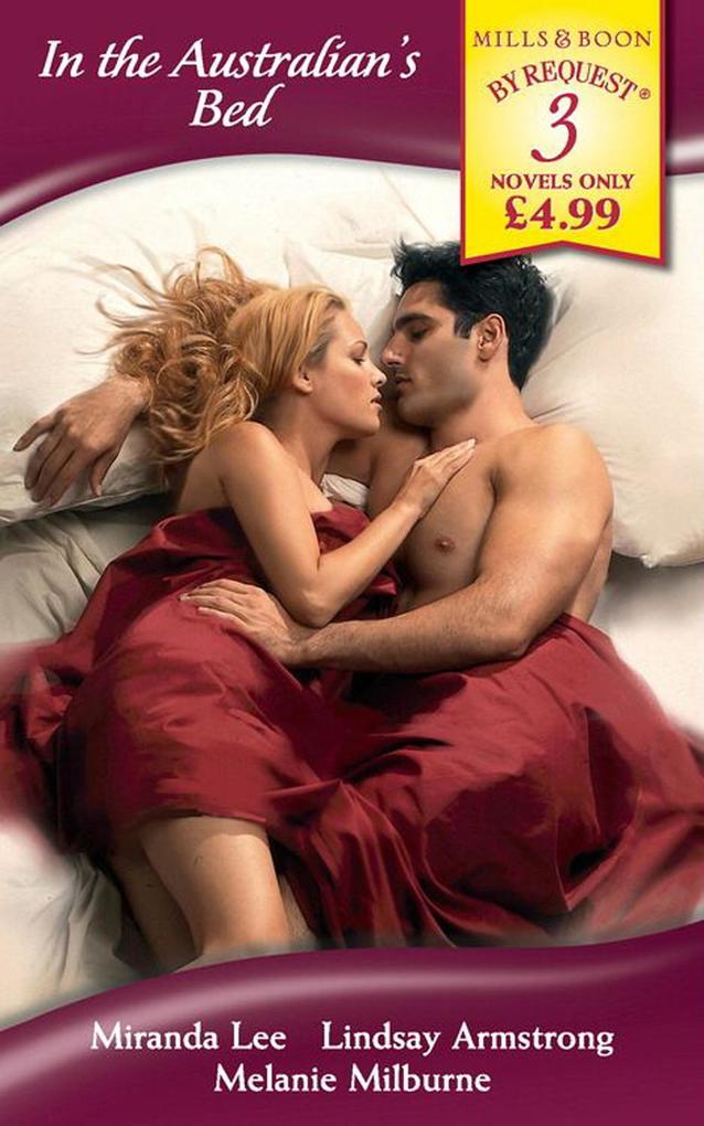 In the Australian‘s Bed: The Passion Price / The Australian‘s Convenient Bride / The Australian‘s Marriage Demand (Mills & Boon By Request)