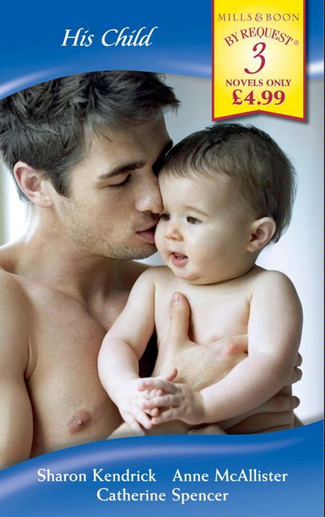 His Child: The Mistress‘s Child / Nathan‘s Child / D‘Alessandro‘s Child (Mills & Boon By Request)