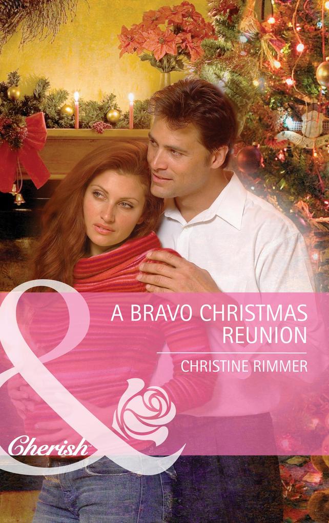 A Bravo Christmas Reunion (Mills & Boon Cherish) (Bravo Family Ties Book 8)