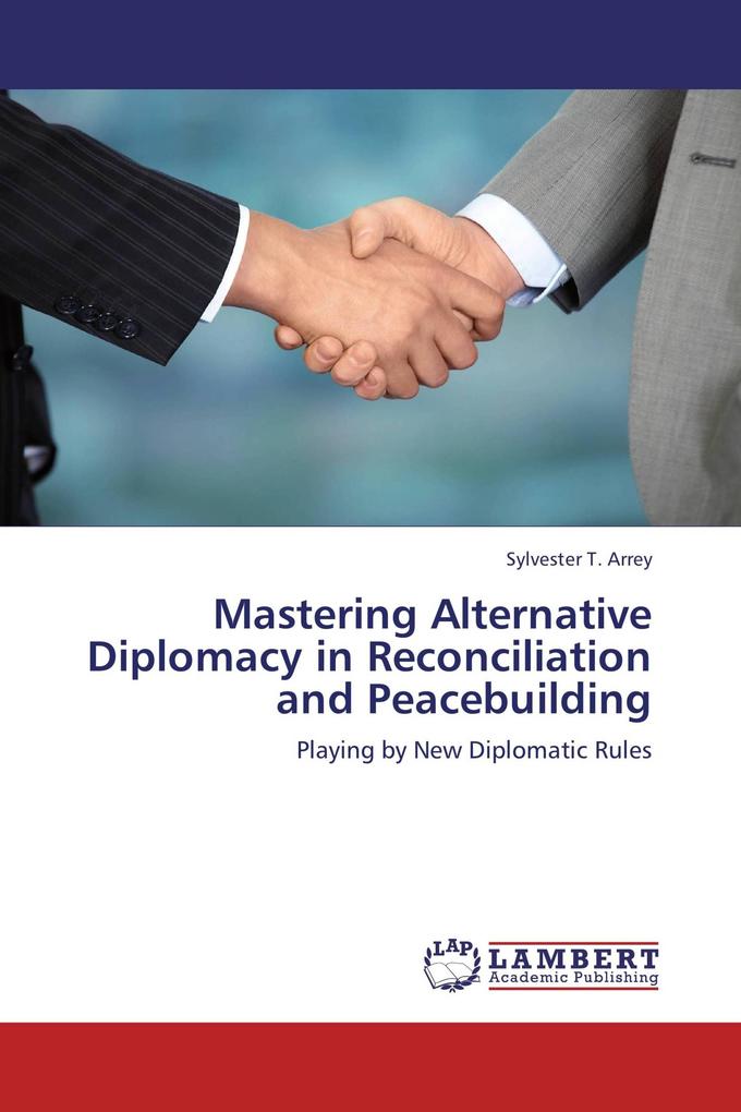 Mastering Alternative Diplomacy in Reconciliation and Peacebuilding