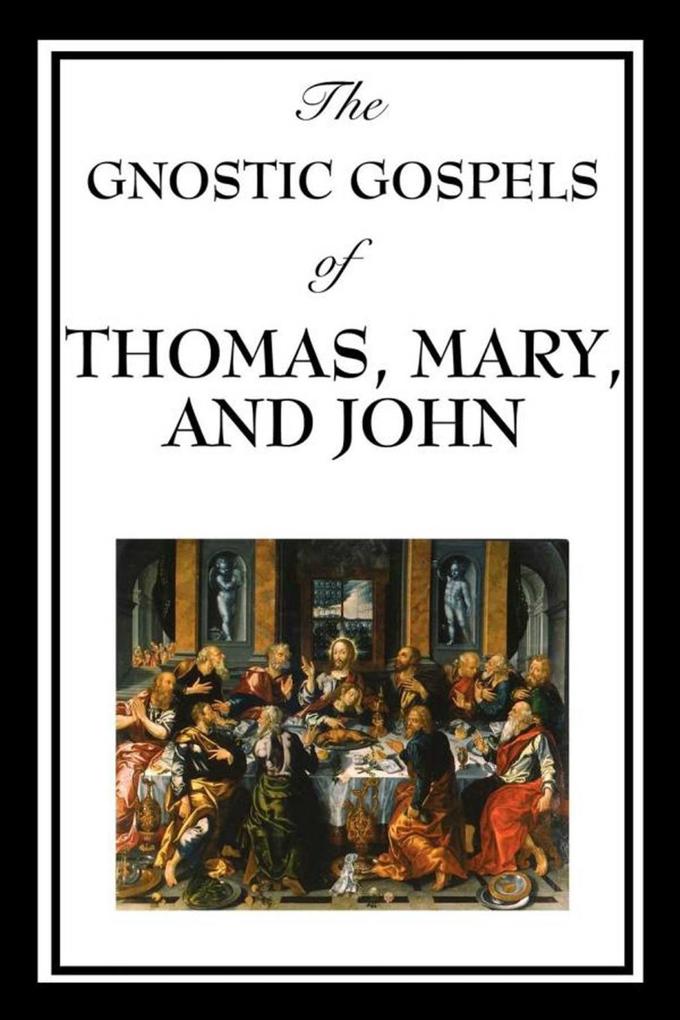 The Gnostic Gospels of Thomas Mary & John